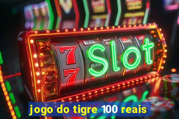 jogo do tigre 100 reais