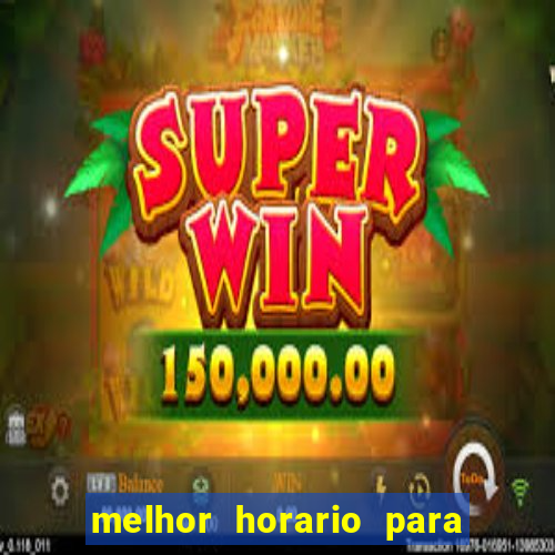 melhor horario para jogar no fortune tiger