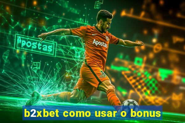 b2xbet como usar o bonus