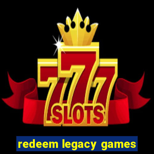 redeem legacy games