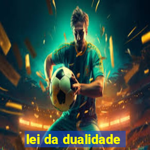 lei da dualidade