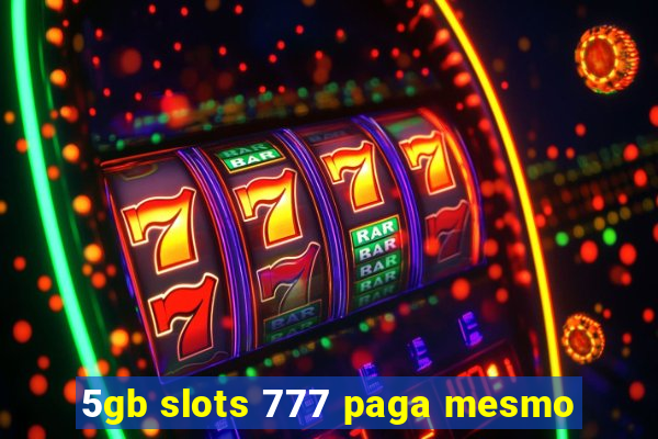 5gb slots 777 paga mesmo