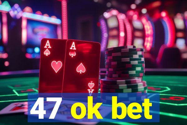 47 ok bet