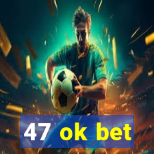 47 ok bet