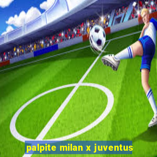 palpite milan x juventus