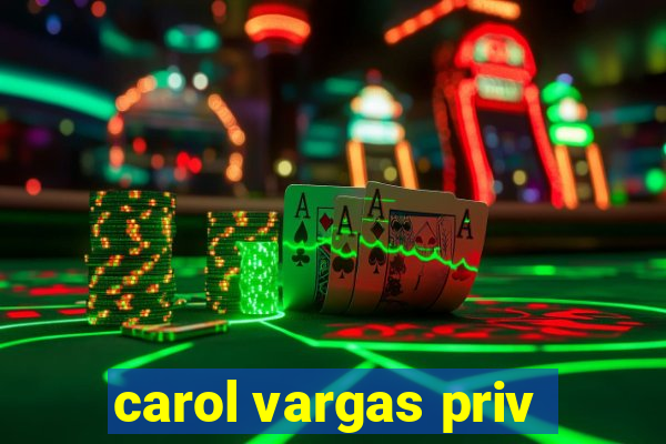 carol vargas priv