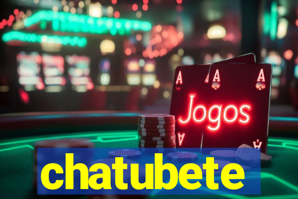 chatubete