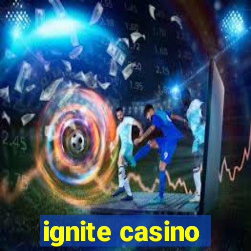 ignite casino