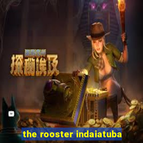 the rooster indaiatuba