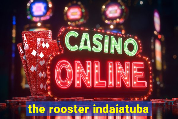 the rooster indaiatuba