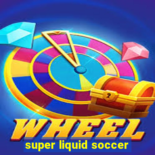 super liquid soccer