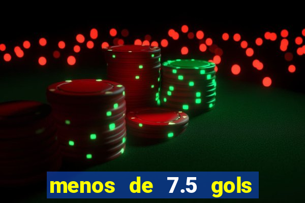 menos de 7.5 gols o que significa