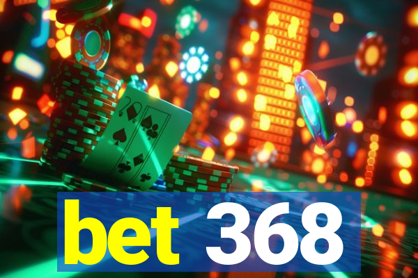 bet 368