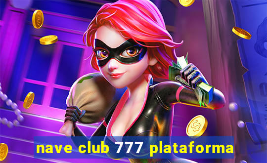 nave club 777 plataforma