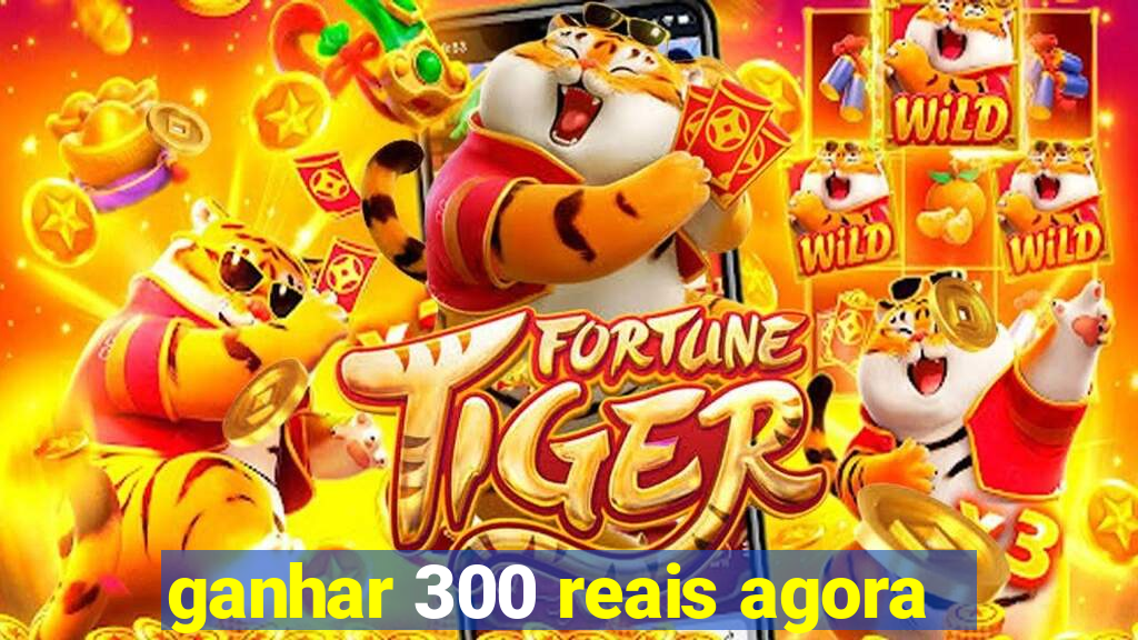 ganhar 300 reais agora