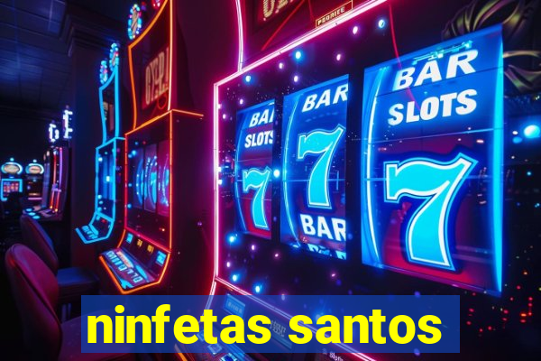 ninfetas santos