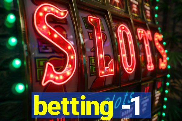 betting -1