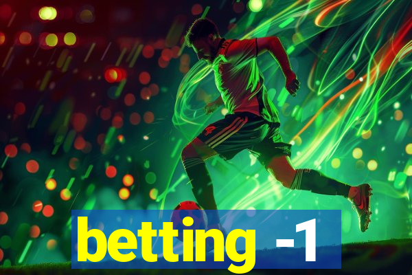 betting -1