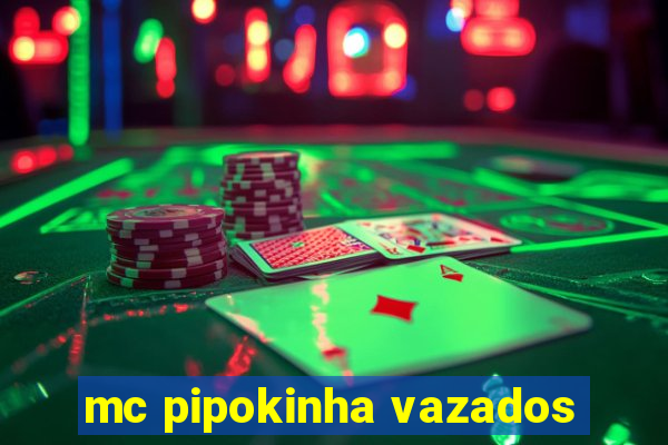 mc pipokinha vazados