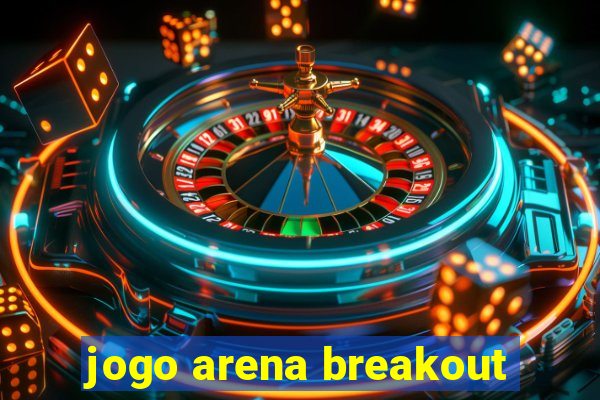 jogo arena breakout