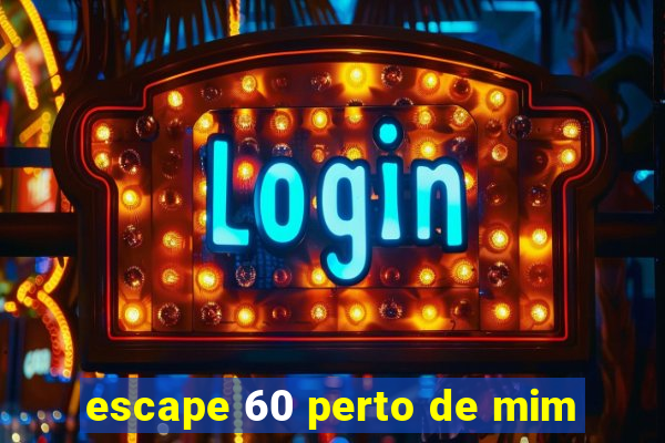 escape 60 perto de mim