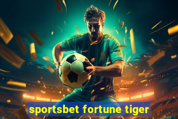 sportsbet fortune tiger