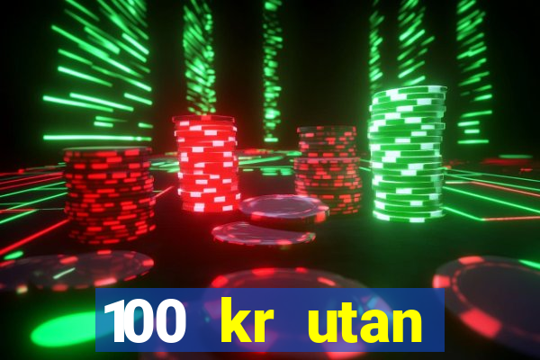 100 kr utan ins?ttning casino