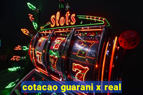 cotacao guarani x real