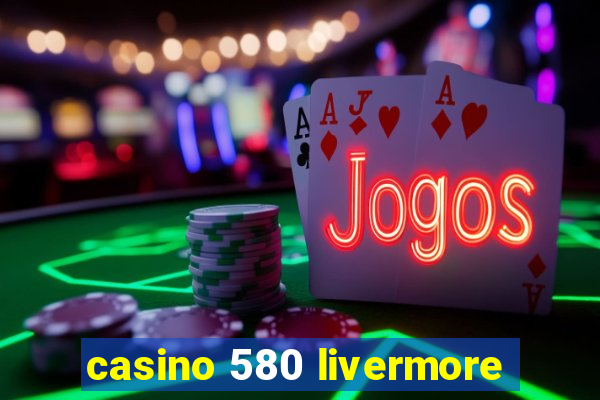 casino 580 livermore