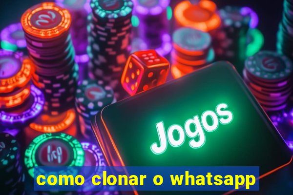 como clonar o whatsapp