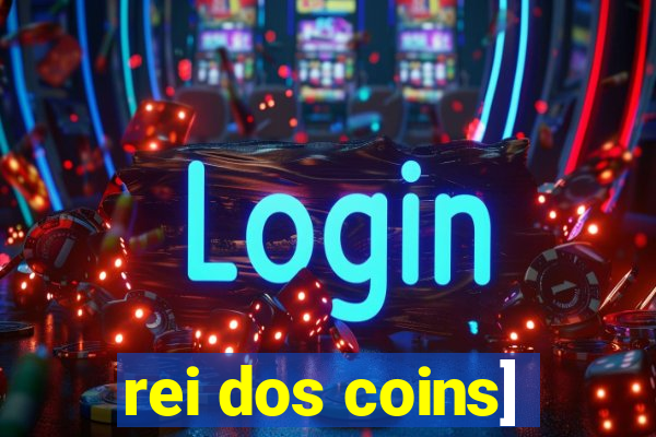 rei dos coins]