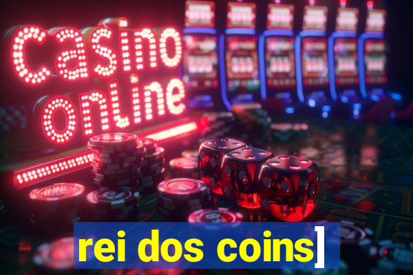 rei dos coins]