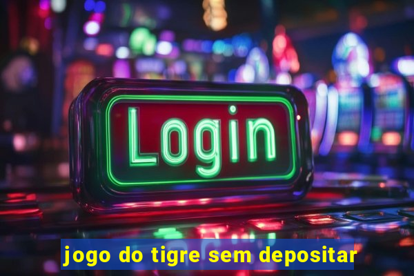 jogo do tigre sem depositar