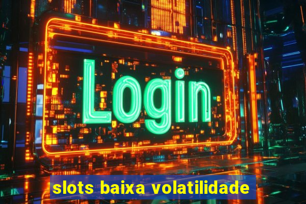 slots baixa volatilidade