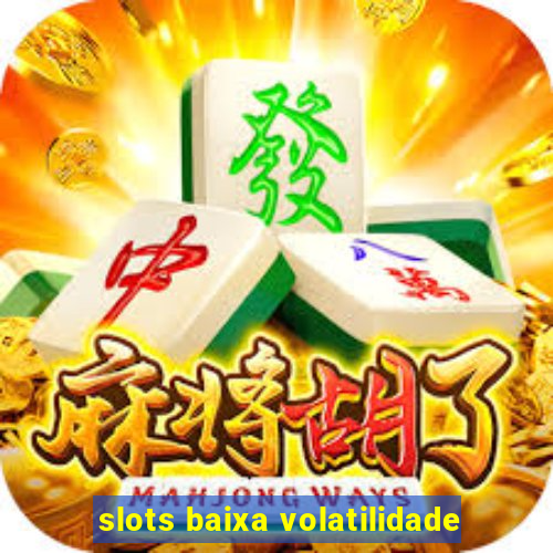 slots baixa volatilidade