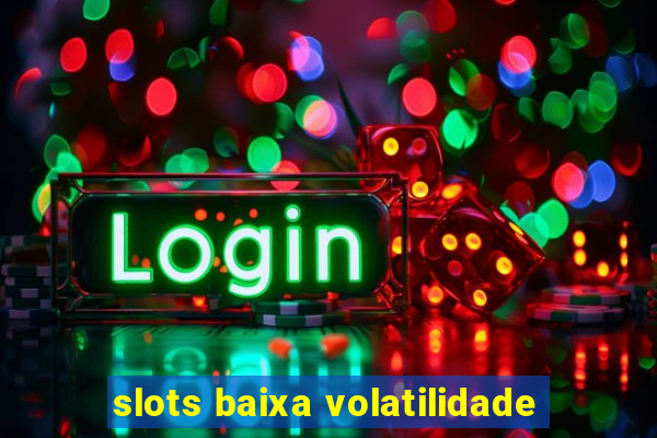 slots baixa volatilidade