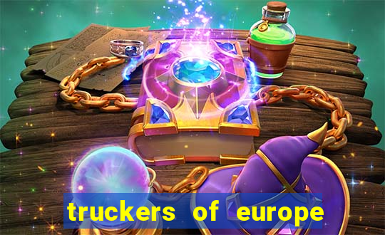 truckers of europe 3 dinheiro infinito