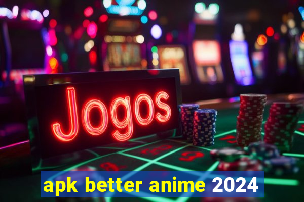 apk better anime 2024