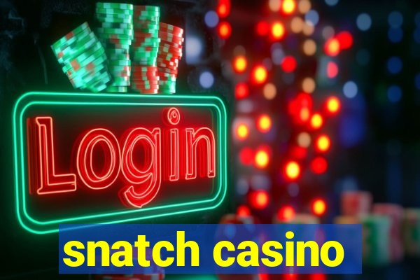 snatch casino