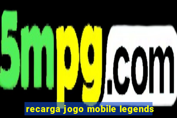 recarga jogo mobile legends