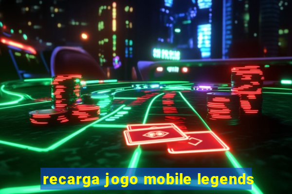 recarga jogo mobile legends