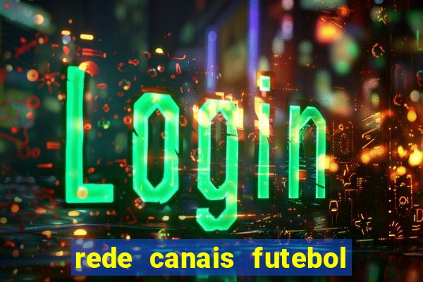 rede canais futebol ao vivo