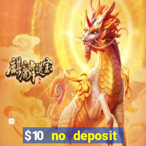 $10 no deposit casino bonuses