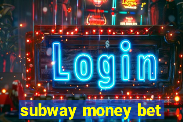 subway money bet