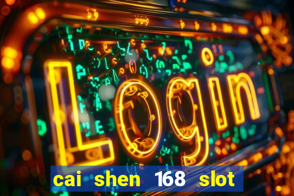 cai shen 168 slot free play