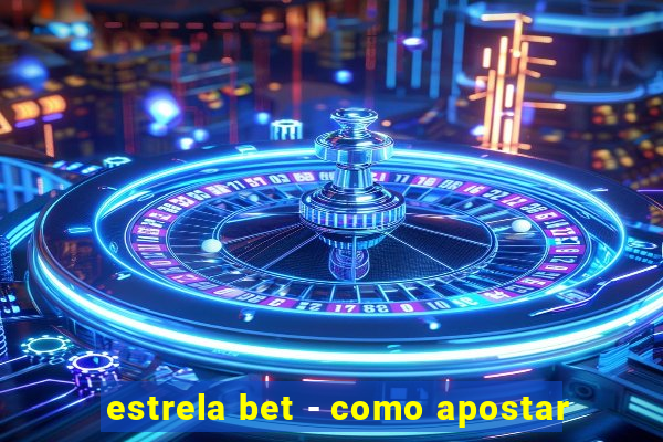 estrela bet - como apostar