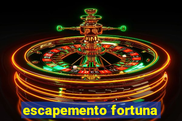 escapemento fortuna