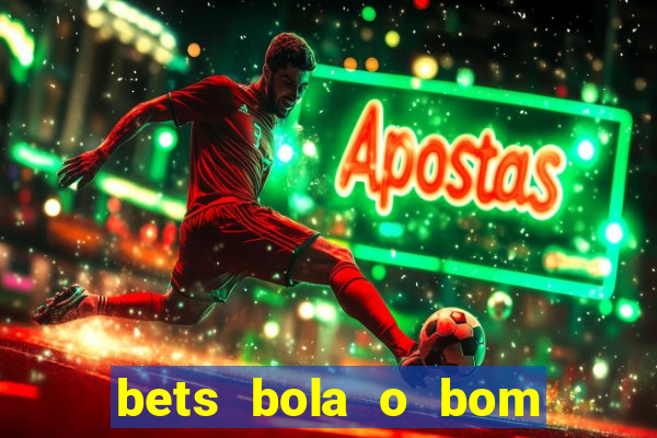 bets bola o bom do futebol