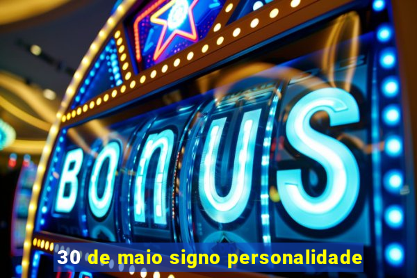 30 de maio signo personalidade