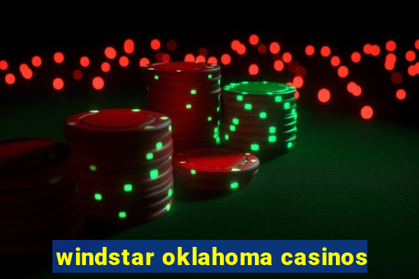 windstar oklahoma casinos